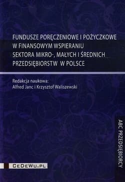 Fundusze poręczeniowe i pożyczkowe w finansowym wspieraniu sektora mikro małych i średnich przedsiębiorstw w Polsce