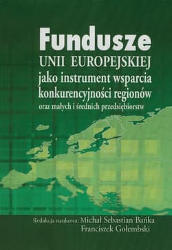 Fundusze Unii Europejskiej jako instrument wsparcia konkurencyjności regionów oraz małych i średnich przedsiębiorstw