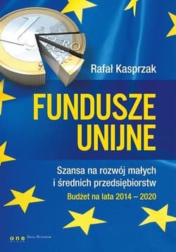 Fundusze unijne. Szansa na rozwój małych i średnich przedsiębiorstw. Budżet na lata 2014-2020 Budżet na lata 2014-2020 - Kasprzak Rafał