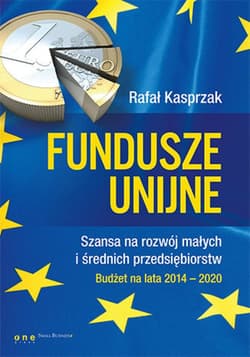 Fundusze unijne. Szansa na rozwój małych i średnich przedsiębiorstw. Budżet na lata 2014-2020 - ebook - Kasprzak Rafał