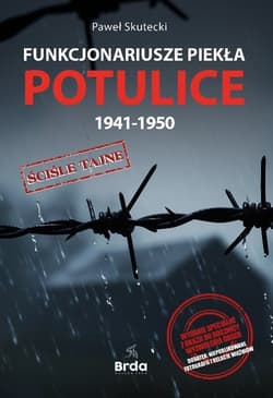 Funkcjonariusze piekła Potulice 1941-1950 Wydanie specjalne - Paweł Skutecki