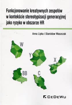 Funkcjonowanie kreatywnych zespołów w kontekście stereotypizacji generacyjnej jako ryzyko w obszarze HR - Anna Lipka, Waszczak Stanisław