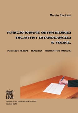 Funkcjonowanie obywatelskiej inicjatywy ustawodawczej w Polsce Podstawy prawne – praktyka – perspektywy rozwoju - Marcin Rachwał