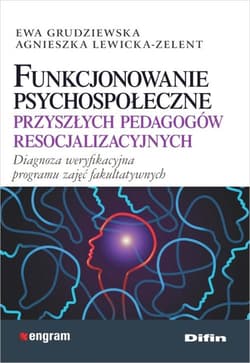 Funkcjonowanie psychospołeczne przyszłych pedagogów resocjalizacyjnych Diagnoza weryfikacyjna programu zajęć fakultatywnych - Grudziewska Ewa