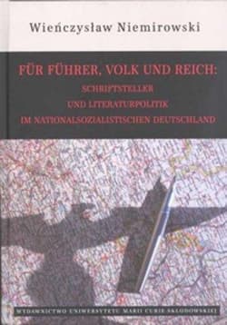 Für Führer Volk und Reich Schriftsteller und Literaturpolitik im nationalsozialistischen Deutschland - Niemirowski Wieńczysław