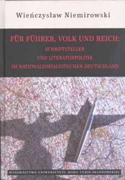 Für Führer Volk und Reich Schriftsteller und Literaturpolitik im nationalsozialistischen Deutschland - Niemirowski Wieńczysław