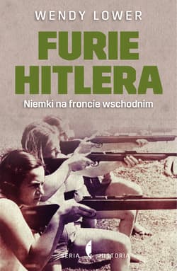 Furie Hitlera. Niemki na froncie wschodnim - ebook - Wendy Lower