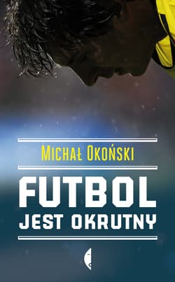 Futbol jest okrutny - ebook - Michał Okoński