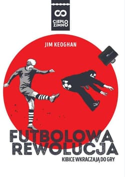 Futbolowa rewolucja Kibice wkraczają do gry - Jim Keoghan