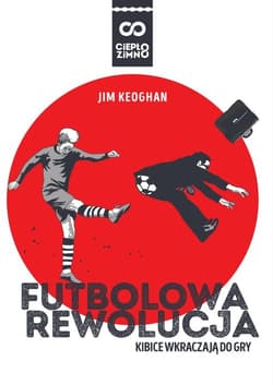 Futbolowa rewolucja Kibice wkraczają do gry - Jim Keoghan