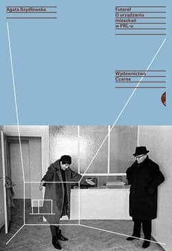 Futerał O urządzaniu mieszkań w PRL-u - Agata Szydłowska