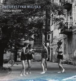 Futurystyka miejska - Tomasz Wojtach