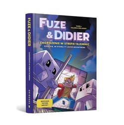 Fuze i Didier. Zagrożenie w strefie tajemnic. Powieść, w której jesteś bohaterem! - Fuze