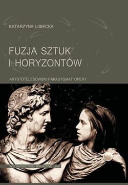 Fuzja sztuk i horyzontów Arystotelesowski paradygmat opery