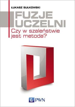 Fuzje uczelni Czy w szaleństwie jest metoda? - Sułkowski Łukasz