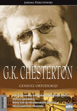 G.K. Chesterton Geniusz ortodoksji - Jarema Piekutowski