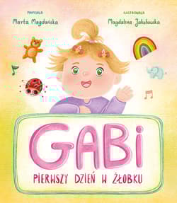 Gabi. Pierwszy dzień w żłobku - Marta Magdańska