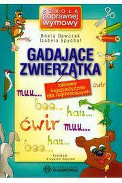 Gadające zwierzaki zabawy logopedyczne dla najmłodszych - Dawczak Beata, Spychał Izabela