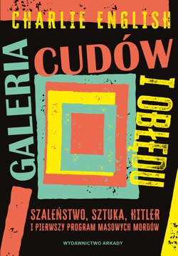 Galeria cudów i obłędu. Szaleństwo, sztuka, Hitler i pierwszy program masowych mordów - ebook - Charlie English