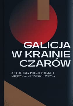 Galicja w krainie czarów Antologia poezji polskiej międzywojennego Lwowa - Katarzyna Sadkowska
