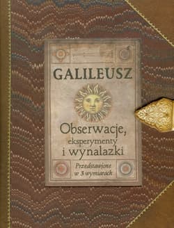 Galileusz Obserwacje, eksperymenty i wynalazki