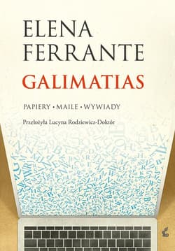 Galimatias Papiery, maile, wywiady - Elena Ferrante