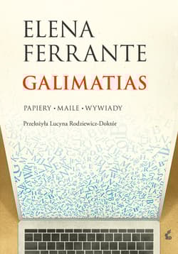 Galimatias Papiery, maile, wywiady - Elena Ferrante