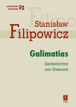 Galimatias Zaprzepaszczony sens Oświecenia - Stanisław Filipowicz