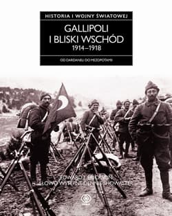 Gallipoli i Bliski Wschód 1914-1918. Od Dardaneli do Mezopotamii - Edward J. Erickson