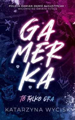 GAMERKA I To tylko gra - Katarzyna Wycisk
