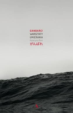 Ganbare! Warsztaty umierania - Boni Katarzyna