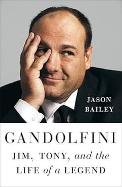 Gandolfini. Jim, Tony, and the Life of a Legend - Jason Bailey