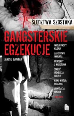 Gangsterskie egzekucje - Janusz Szostak