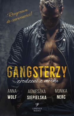 Gangsterzy. Zrodzeni z mroku - ebook - Agnieszka  Siepielska, Anna Wolf, Monika Nerc