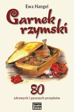 Garnek rzymski 80 zdrowych i pysznych przepisów - Ewa Hangel
