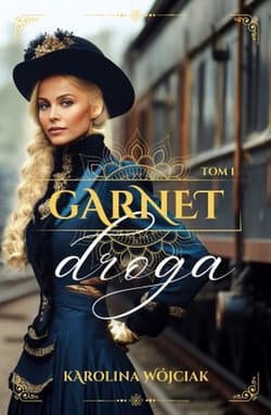 Garnet. Droga. Tom 1 - Karolina Wójciak