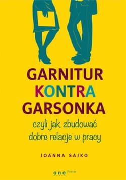 Garnitur kontra garsonka, czyli jak zbudować dobre relacje w pracy - ebook - Joanna Sajko