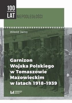 Garnizon Wojska Polskiego w Tomaszowie Mazowieckim w latach 1918-1939 - ebook - Jarno Witold