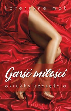 Garść miłości, okruchy szczęścia - Katarzyna Mak