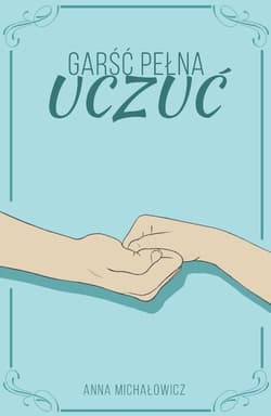 Garść pełna uczuć - Anna Michałowicz