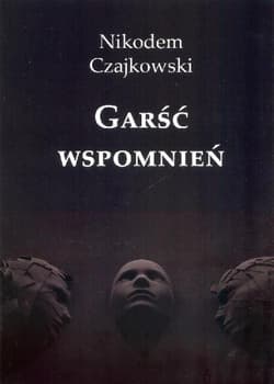 Garść wspomnień - Nikodem Czajkowski