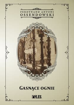 Gasnące ognie Podróż po Palestynie, Syrii, Mezopotamii - Antoni Ferdynand Ossendowski