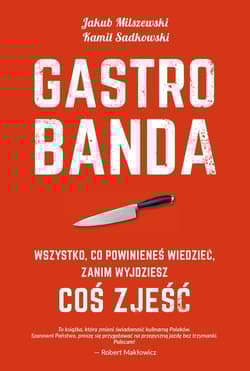 Gastrobanda. Wszystko, co powinieneś wiedzieć zanim wyjdziesz coś zjeść - Jakub Milszewski, Kamil Sadkowski, Sadkowski Ka