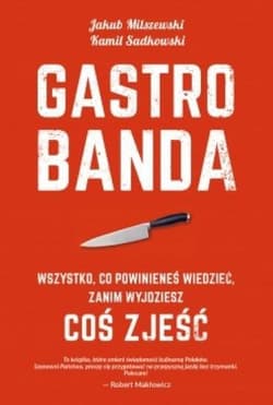 Gastrobanda. Wszystko, co powinieneś wiedzieć zanim wyjdziesz coś zjeść - Jakub Milszewski, Kamil Sadkowski, Sadkowski Ka