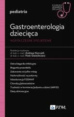 Gastroenterologia dziecięca. Współczesne spojrzen. -  Horvath Andrea,  Dziechciarz Piotr