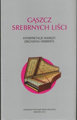 Gąszcz srebrnych liści Interpretacje wierszy Zbigniewa Herberta