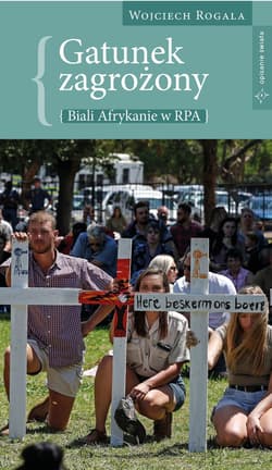 Gatunek zagrożony. Biali Afrykanie w RPA - Wojciech Rogala
