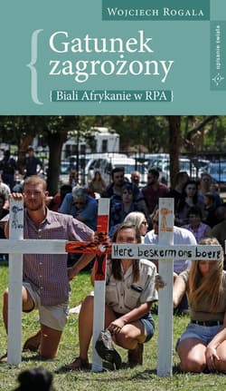 Gatunek zagrożony - biali Afrykanie w RPA - ebook - Wojciech Rogala