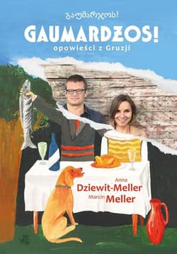 Gaumardżos - Marcin Meller, Anna  Dziewit-Meller