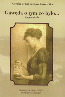 Gawęda o tym co było... Wspomnienia - z Tołłoczków Ciszewska Cecylia